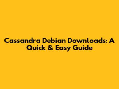 Cassandra Debian Downloads: A Quick & Easy Guide