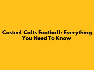 Casteel Colts Football: Everything You Need To Know