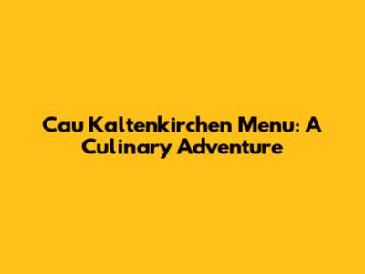 Cau Kaltenkirchen Menu: A Culinary Adventure