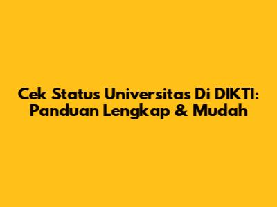 Cek Status Universitas Di DIKTI: Panduan Lengkap & Mudah