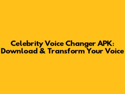 Celebrity Voice Changer APK: Download & Transform Your Voice