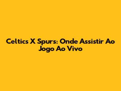 Celtics X Spurs: Onde Assistir Ao Jogo Ao Vivo