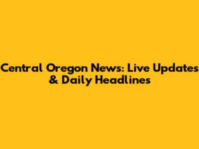 Central Oregon News: Live Updates & Daily Headlines