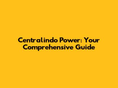 Centralindo Power: Your Comprehensive Guide