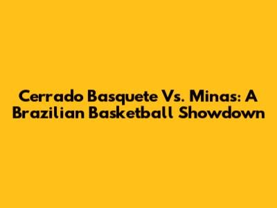 Cerrado Basquete Vs. Minas: A Brazilian Basketball Showdown