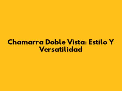 Chamarra Doble Vista: Estilo Y Versatilidad