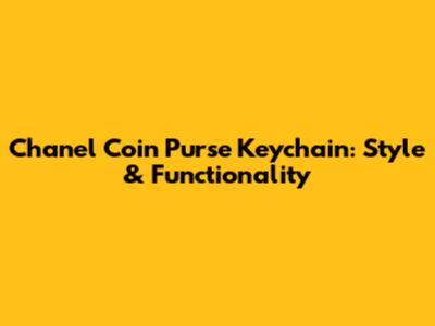 Chanel Coin Purse Keychain: Style & Functionality