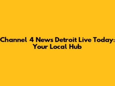Channel 4 News Detroit Live Today: Your Local Hub