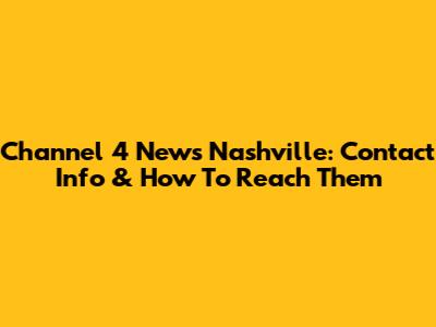 Channel 4 News Nashville: Contact Info & How To Reach Them