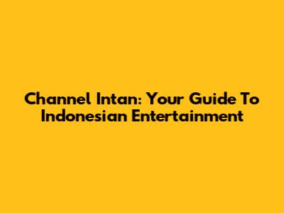 Channel Intan: Your Guide To Indonesian Entertainment