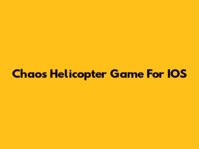 Chaos Helicopter Game For IOS