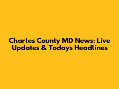 Charles County MD News: Live Updates & Today's Headlines