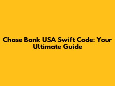 Chase Bank USA Swift Code: Your Ultimate Guide