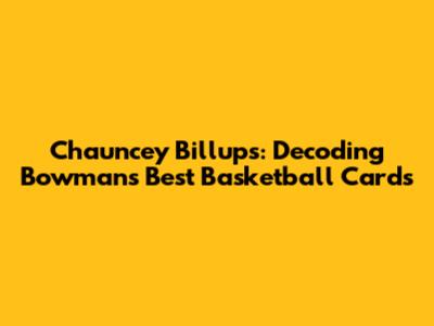Chauncey Billups: Decoding Bowman's Best Basketball Cards