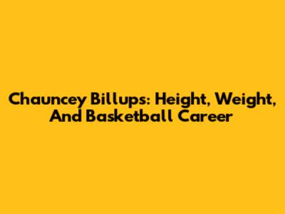 Chauncey Billups: Height, Weight, And Basketball Career