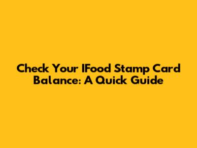 Check Your IFood Stamp Card Balance: A Quick Guide