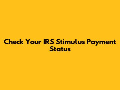 Check Your IRS Stimulus Payment Status