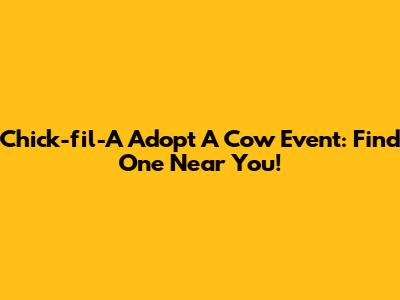 Chick-fil-A Adopt A Cow Event: Find One Near You!
