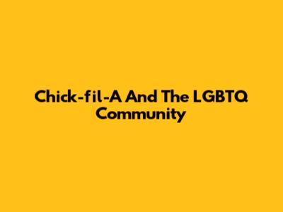 Chick-fil-A And The LGBTQ Community