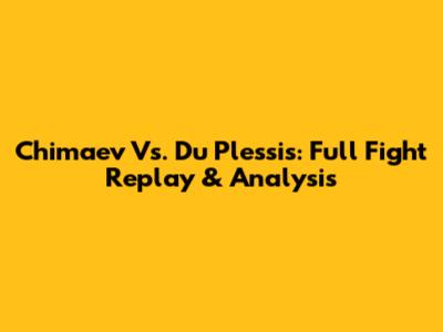 Chimaev Vs. Du Plessis: Full Fight Replay & Analysis