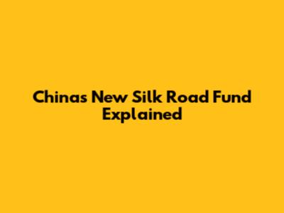 China's New Silk Road Fund Explained