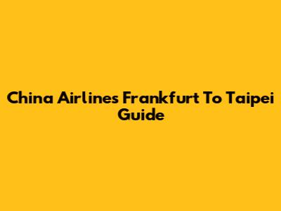 China Airlines Frankfurt To Taipei Guide