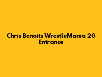 Chris Benoit's WrestleMania 20 Entrance