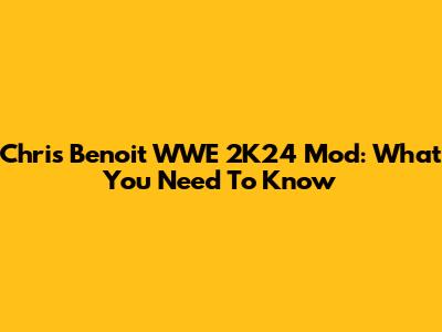 Chris Benoit WWE 2K24 Mod: What You Need To Know