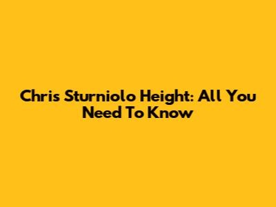 Chris Sturniolo Height: All You Need To Know