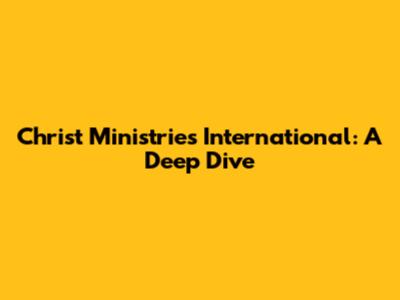 Christ Ministries International: A Deep Dive