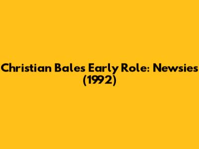 Christian Bale's Early Role: Newsies (1992)