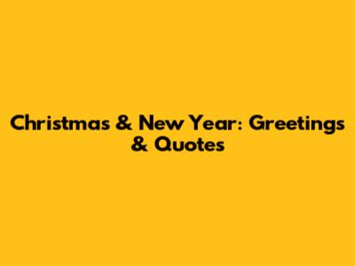 Christmas & New Year: Greetings & Quotes