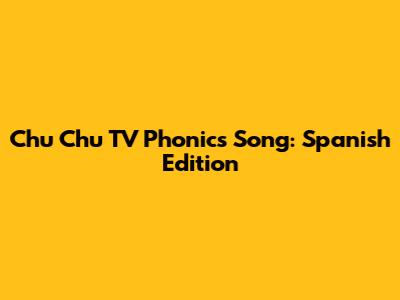 Chu Chu TV Phonics Song: Spanish Edition
