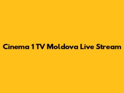 Cinema 1 TV Moldova Live Stream