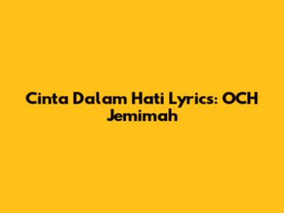 Cinta Dalam Hati Lyrics: OCH Jemimah