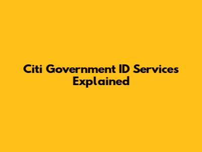 Citi Government ID Services Explained
