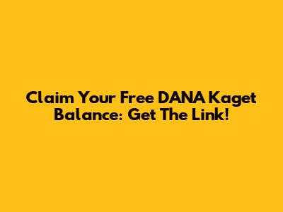 Claim Your Free DANA Kaget Balance: Get The Link!