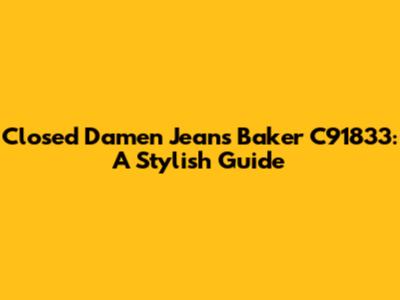 Closed Damen Jeans Baker C91833: A Stylish Guide