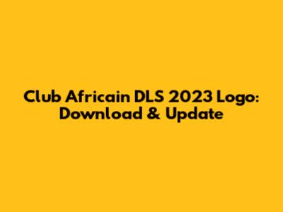 Club Africain DLS 2023 Logo: Download & Update