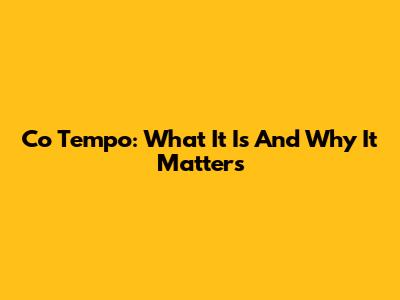 Co Tempo: What It Is And Why It Matters