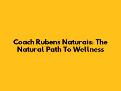 Coach Rubens Naturais: The Natural Path To Wellness