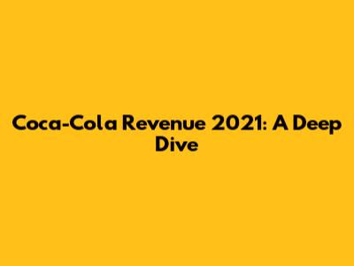 Coca-Cola Revenue 2021: A Deep Dive