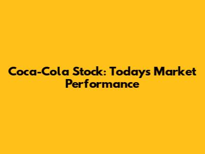 Coca-Cola Stock: Today's Market Performance