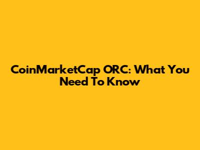 CoinMarketCap ORC: What You Need To Know
