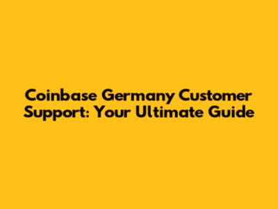Coinbase Germany Customer Support: Your Ultimate Guide