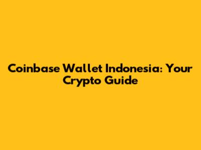 Coinbase Wallet Indonesia: Your Crypto Guide