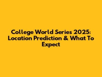 College World Series 2025: Location Prediction & What To Expect