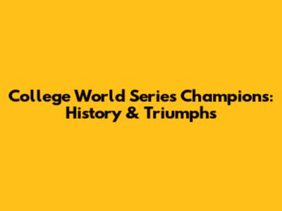 College World Series Champions: History & Triumphs