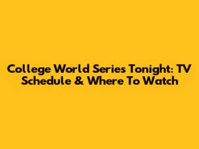 College World Series Tonight: TV Schedule & Where To Watch