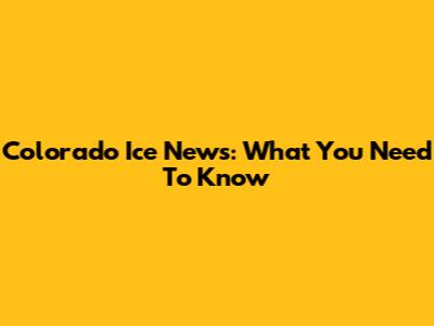 Colorado Ice News: What You Need To Know